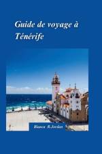 Guide de Voyage Ténérife 2024 af Bianca R Jordan