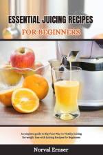 Essential Juicing Recipes for Beginners af Norval Ernser