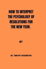 How to Interpret the Psychology of Resolution for the New Year af Timothy Kessington