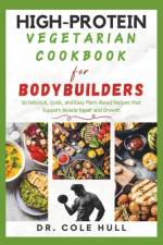 High-Protein Vegetarian Cookbook for Bodybuilders af Cole Hull