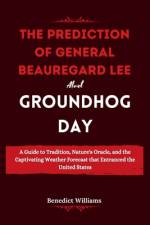 The prediction of General Beauregard Lee about Groundhog Day af Benedict Williams