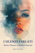 I Silenzi Parlati - Poesie d'Amore E Pensieri Nascosti af Aurora R Castellari