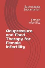 Acupressure and Food Therapy for Female Infertility af Easwarabala Subramanian