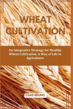 Wheat Cultivation af Chad Bruno