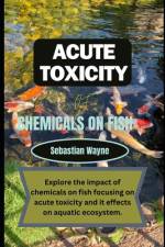 Acute Toxicity of chemicals on fish af Sebastian Wayne