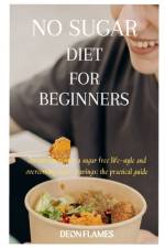 No sugar diet for beginners af Deon Flames