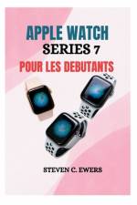 Apple Watch Series 7 pour les débutants af Steven C Ewers