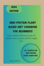 High protein plant based diet cookbook for Beginners af Paula A Nicholas