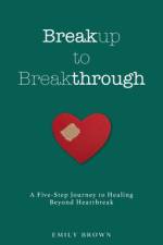 Breakup to Breakthrough af Emily Brown