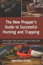 The New Prepper's Guide to Successful Hunting and Trapping af Anthony Floyd