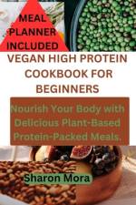 Vegan High Protein Cookbook for Beginners af Sharon Mora