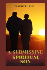 A Submissive Spiritual Son af Prophet Pd John