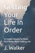 Getting Your Life In Order af J Walker