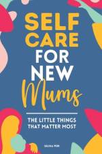 Self Care for New Mums af Selina Peri