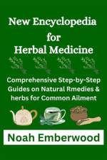 New Encyclopedia for Herbal Medicine af Noah Emberwood