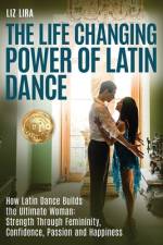The Life Changing Power Of Latin Dance af Liz Lira