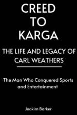 Creed to Karga, The Life and Legacy of Carl Weathers af Joakim Barker