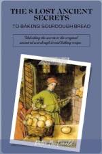The 8 Lost Ancient Secrets to Baking Sourdough Bread af Peter Gerard McDonald