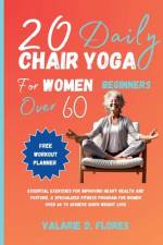 20 Daily Chair Yoga for Women Beginners Over 60 af Valarie D Flores