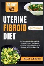 Uterine Fibroid Diet for Women af Kelly C Brown