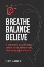 Breath, Balance, Believe af Elsie James