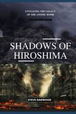 Shadows Of Hiroshima af Steve Garwood