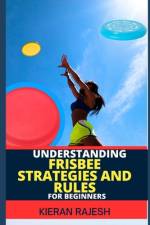 Understanding Frisbee Strategies and Rules for Beginners af Kieran Rajesh
