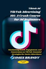 Tiktok Ad TikTok Advertising 101 af James Brandy
