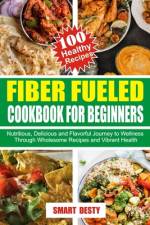 Fiber Fueled Cookbook for Beginners af Smart Desty