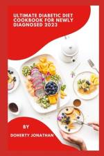 Ultimate Diabetic Diet Cookbook For Newly Diagnosed 2023 af Doherty Jonathan