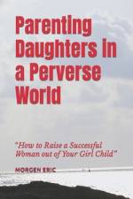 Parenting Daughters in a Perverse World af Morgen Eric Mhlanga