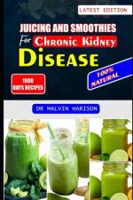 Juicing and Smoothies for Chronic Kidney Disease af Malvin Harison