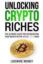 Unlocking Crypto Riches af Livewire Money