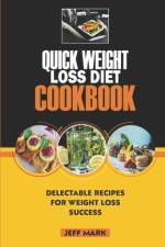 Quick Weight Loss Diet Cookbook af Jeff Mark