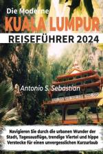 Die Moderne Kuala Lumpur Reiseführer 2024 af Antonio S Sebastian
