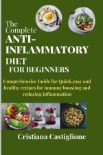 The Complete Anti-Inflammatory Diet for Beginners 2024 af Cristiana Castiglione
