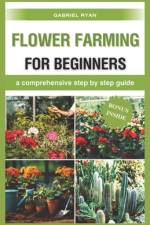 flower farming for beginners af Gabriel Ryan