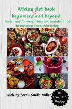 Atkins diet book for beginners and beyond af Sarah Smith Miller