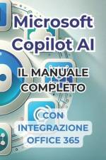 Microsoft Copilot AI. Guida Completa e Manuale Pronto all'Uso Con Integrazione in Office 365 af Ivano Panini