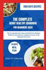 The Complete Heart Healthy Cookbook for Beginners 2024 af Reina W Edmonds