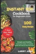 Instant Pot Cookbook for Beginners 2024 af Larry Josh