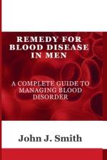 Remedy For Blood Disease In Men af John J Smith
