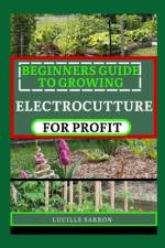 Beginners Guide to Electrocutture for Profit af Lucille Sarron