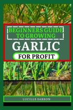 Beginners Guide to Garlic for Profit af Lucille Sarron