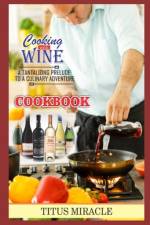 Cooking with Wine af Titus Miracle