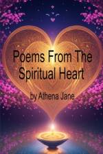 Poems From the Spiritual Heart af Athena Jane