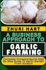 A Business Approach to Garlic Farming af Zhuri Hart