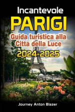 Incantevole PARIGI Guida turistica alla Città della Luce 2024-2025 af Journey Anton Blazer