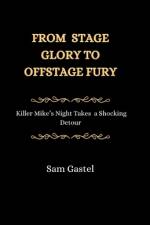 From Stage Glory to Offstage Fury af Sam Gastel