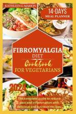 Fibromyalgia Diet Cookbook for Vegetarians af Kathleen G Marion